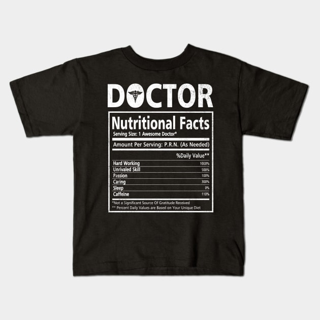 Doctor Nutritional Facts - Funny Doctor T-Shirt Doctor Doctorate Graduation Gifts - Doctor Gift Ideas Kids T-Shirt by Otis Patrick